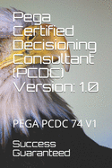 Pega Certified Decisioning Consultant (PCDC) Version: 1.0: Pega Pcdc 74 V1