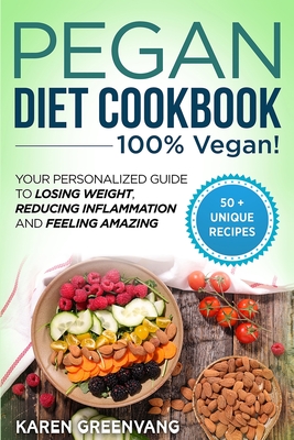 Pegan Diet Cookbook: 100% VEGAN: Your Personalized Guide to Losing Weight, Reducing Inflammation, and Feeling Amazing - Greenvang, Karen