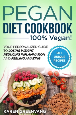 Pegan Diet Cookbook: 100% VEGAN: Your Personalized Guide to Losing Weight, Reducing Inflammation, and Feeling Amazing - Greenvang, Karen