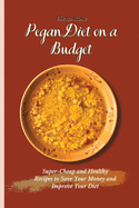 Pegan Diet on a Budget: Super-Cheap and Healthy Recipes to Save Your Money and Improve Your Diet