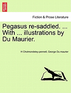 Pegasus Re-Saddled. ... with ... Illustrations by Du Maurier.