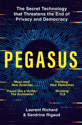 Pegasus: The Secret Technology that Threatens the End of Privacy and Democracy - Richard, Laurent, and Rigaud, Sandrine