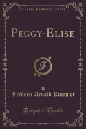 Peggy-Elise (Classic Reprint)