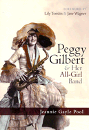 Peggy Gilbert & Her All-Girl Band - Pool, Jeannie Gayle, and Tomlin, Lily (Foreword by), and Wagner, Jane (Foreword by)