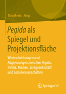 Pegida ALS Spiegel Und Projektionsflche: Wechselwirkungen Und Abgrenzungen Zwischen Pegida, Politik, Medien, Zivilgesellschaft Und Sozialwissenschaften