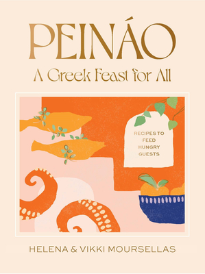 Peino: A Greek feast for all: Recipes to feed hungry guests - Moursellas, Helena, and Moursellas, Vikki
