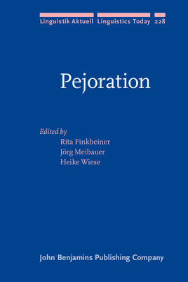 Pejoration - Finkbeiner, Rita (Editor), and Meibauer, Jrg (Editor), and Wiese, Heike (Editor)
