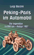 Peking - Paris im Automobil: Die legend?re 16.000 km - Rallye 1907