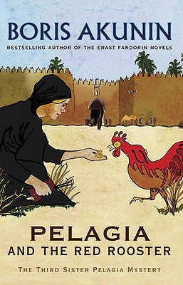 Pelagia And The Red Rooster: The Third Sister Pelagia Mystery - Akunin, Boris