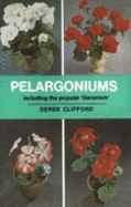 Pelargoniums Including the Popular Geranium - Clifford, Derek