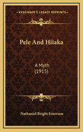 Pele And Hiiaka: A Myth (1915)