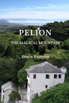 Pelion. The magical mountain - Roubien, Denis