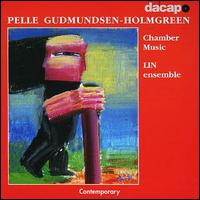 Pelle Gudmundsen-Holmgreen: Chamber Music - LIN Ensemble