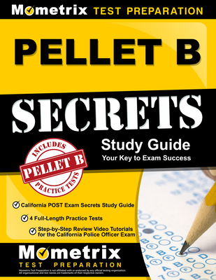 PELLET B Study Guide - California POST Exam Secrets Study Guide, 4 Full-Length Practice Tests, Step-by-Step Review Video Tutorials for the California Police Officer Exam: (Updated for Current Standards) - Mometrix Test Prep (Editor)
