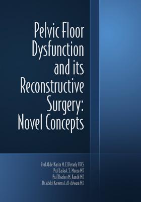 Pelvic Floor Dysfunction and its Reconstructive Surgery: Novel Concepts - Mousa, Laila A S, MD, and Kandil, Ibrahim M, MD, and Al-Adwani, Abdul Kareem a, MD