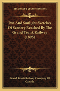 Pen And Sunlight Sketches Of Scenery Reached By The Grand Trunk Railway (1895)