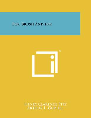 Pen, Brush and Ink - Pitz, Henry Clarence, and Guptill, Arthur L (Editor)