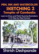 Pen, Ink and Watercolor Sketching 2 - Temples of Cambodia: Learn to Draw and Paint Stunning Illustrations in 10 Step-by-Step Exercises