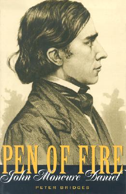 Pen of Fire: John Moncure Daniel - Bridges, Peter