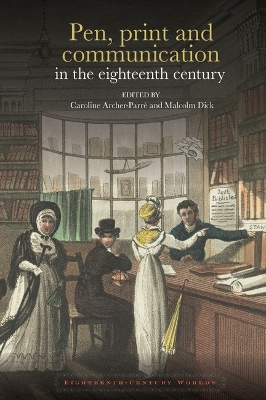 Pen, print and communication in the eighteenth century - Archer-Parr, Caroline (Editor), and Dick, Malcolm (Editor)