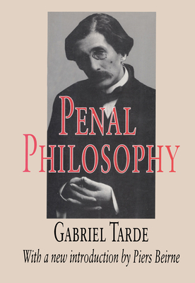 Penal Philosophy - Tarde, Gabriel, and Beirne, Piers