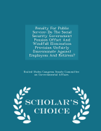 Penalty for Public Service: Do the Social Security Government Pension Offset and Windfall Elimination Provision Unfairly Discriminate Against Employees and Retirees? - Scholar's Choice Edition