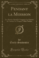 Pendant La Moisson: Les Bannis; David Le Trappeur; Le Facteur de Canton; La Troque; Tollar L'Indien (Classic Reprint)