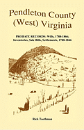 Pendleton County, (West) Virginia, Probate Records: Wills, 1788-1866; Inventories, Sale Bills, Settlements, 1788-1846