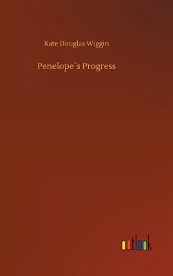 Penelopes Progress - Wiggin, Kate Douglas