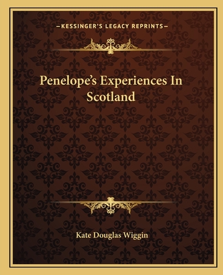 Penelope's Experiences In Scotland - Wiggin, Kate Douglas