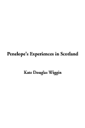 Penelope's Experiences in Scotland - Wiggin, Kate Douglas