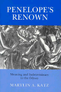 Penelope's Renown: Meaning and Indeterminacy in the "Odyssey"