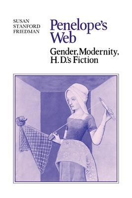 Penelope's Web: Gender, Modernity, H. D.'s Fiction - Friedman, Susan Stanford