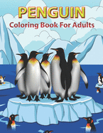 Penguin Coloring Book for Adults: Adult Coloring Pages with Beautiful Penguin Designs,