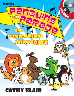 Penguins on Parade: And Other Animal Action Songs - Blair, Cathy (Composer)