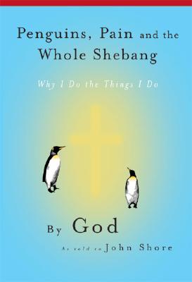 Penguins, Pain and the Whole Shebang: Why I Do the Things I Do - Shore, John