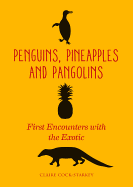Penguins, Pineapples and Pangolins: First Encounters with the Exotic