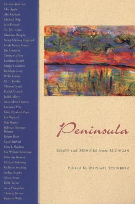 Peninsula: Essays and Memoirs from Michigan - Steinberg, Michael (Editor)