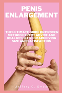 Penis Enlargement: The ultimate guide on proven method expert advice and real results for achieving size and satisfaction