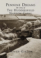 Pennine Dreams: The Story of the Huddersfield Narrow Canal