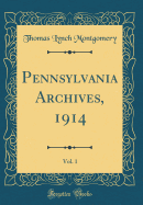 Pennsylvania Archives, 1914, Vol. 1 (Classic Reprint)