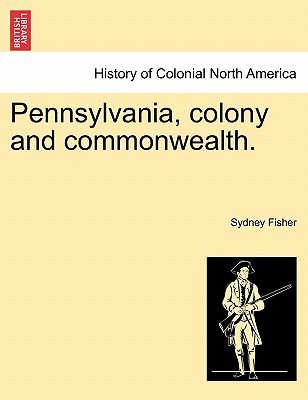 Pennsylvania, Colony and Commonwealth. - Fisher, Sydney