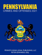 Pennsylvania Crimes and Offenses 2021: Title 18 As Revised Through March 1, 2021