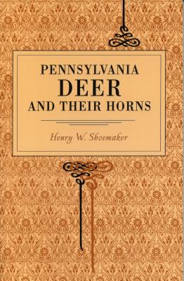 Pennsylvania Deer and Their Horns - Shoemaker, Henry W