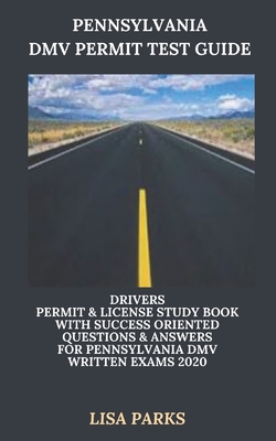 Pennsylvania DMV Permit Test Guide: Drivers Permit & License Study Book With Success Oriented Questions & Answers for Pennsylvania DMV written Exams 2020 - Parks, Lisa