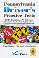Pennsylvania Driver's Practice Tests: 700+ Questions, All-Inclusive Driver's Ed Handbook to Quickly achieve your Driver's License or Learner's Permit (Cheat Sheets + Digital Flashcards + Mobile App)
