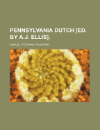 Pennsylvania Dutch [Ed. by A.J. Ellis].