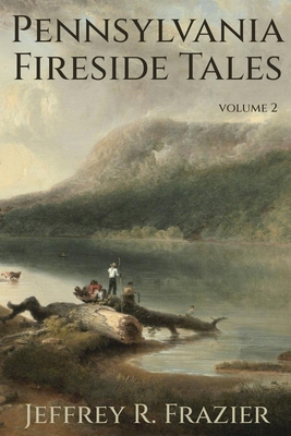 Pennsylvania Fireside Tales Volume 2 - Frazier, Jeffrey R