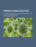 Pennsylvania Politics: The Campaign of 1900 as Set Forth in the Speeches of Hon. Matthew Stanley Quay (Classic Reprint)