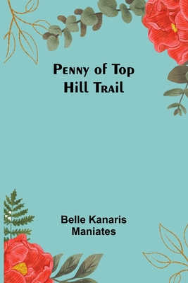 Penny of Top Hill Trail - Maniates, Belle Kanaris